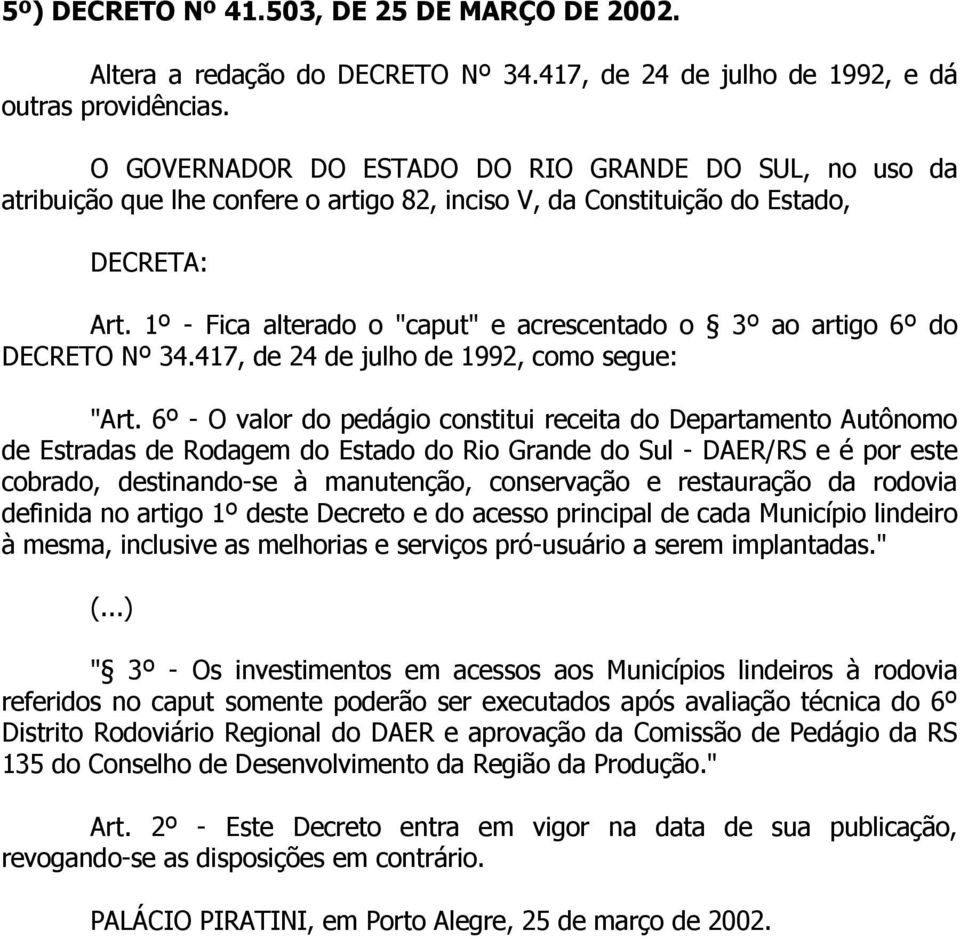 1º - Fica alterado o "caput" e acrescentado o 3º ao artigo 6º do DECRETO Nº 34.417, de 24 de julho de 1992, como segue: "Art.