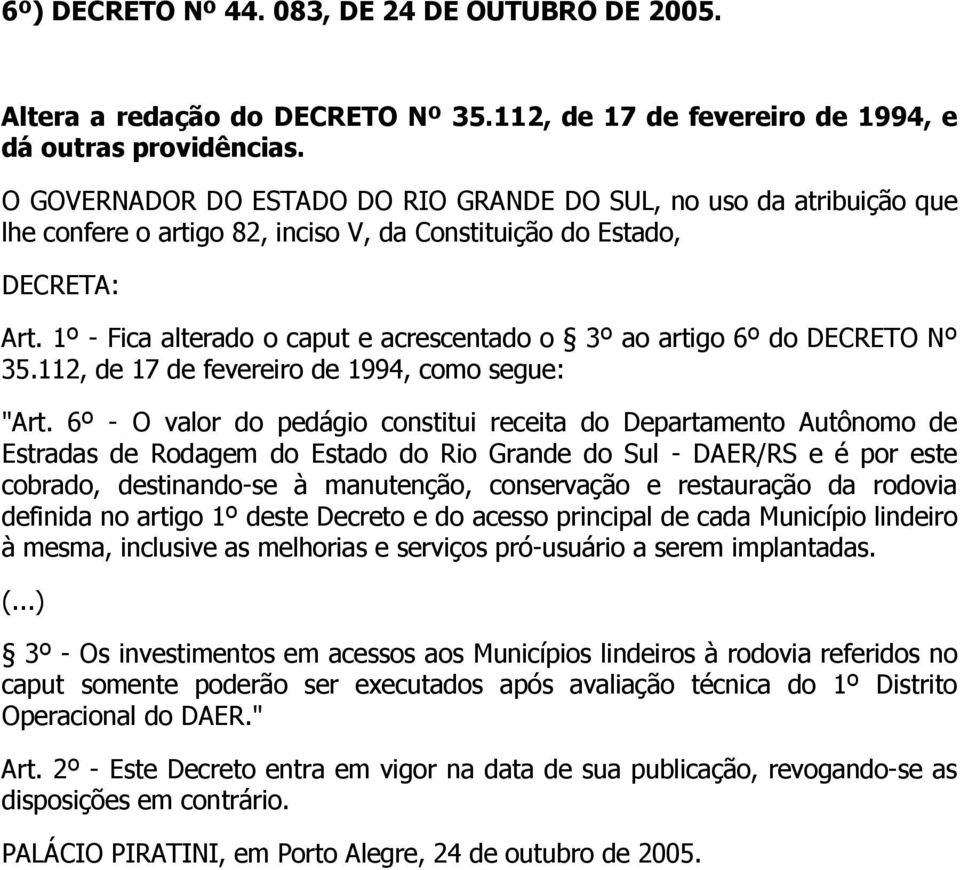 1º - Fica alterado o caput e acrescentado o 3º ao artigo 6º do DECRETO Nº 35.112, de 17 de fevereiro de 1994, como segue: "Art.