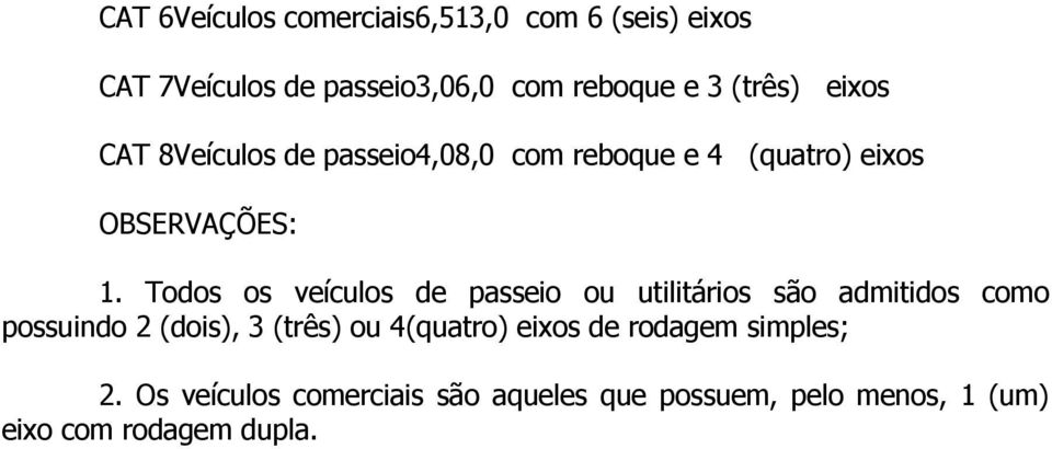 Todos os veículos de passeio ou utilitários são admitidos como possuindo 2 (dois), 3 (três) ou