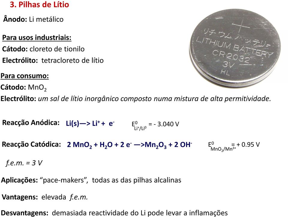 Reacção Anódica: Li(s) > Li + + e - E 0 Li + /Li 0 = -3.040 V Reacção Catódica: f.e.m.