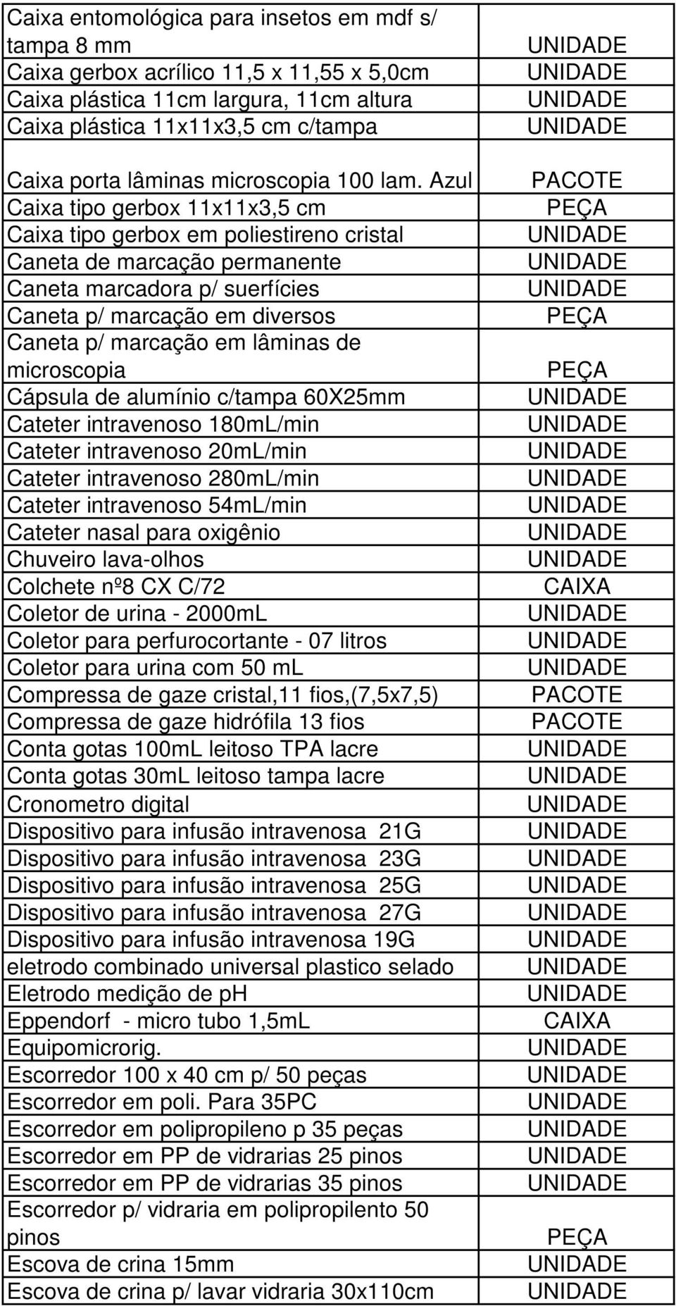 Azul Caixa tipo gerbox 11x11x3,5 cm Caixa tipo gerbox em poliestireno cristal Caneta de marcação permanente Caneta marcadora p/ suerfícies Caneta p/ marcação em diversos Caneta p/ marcação em lâminas