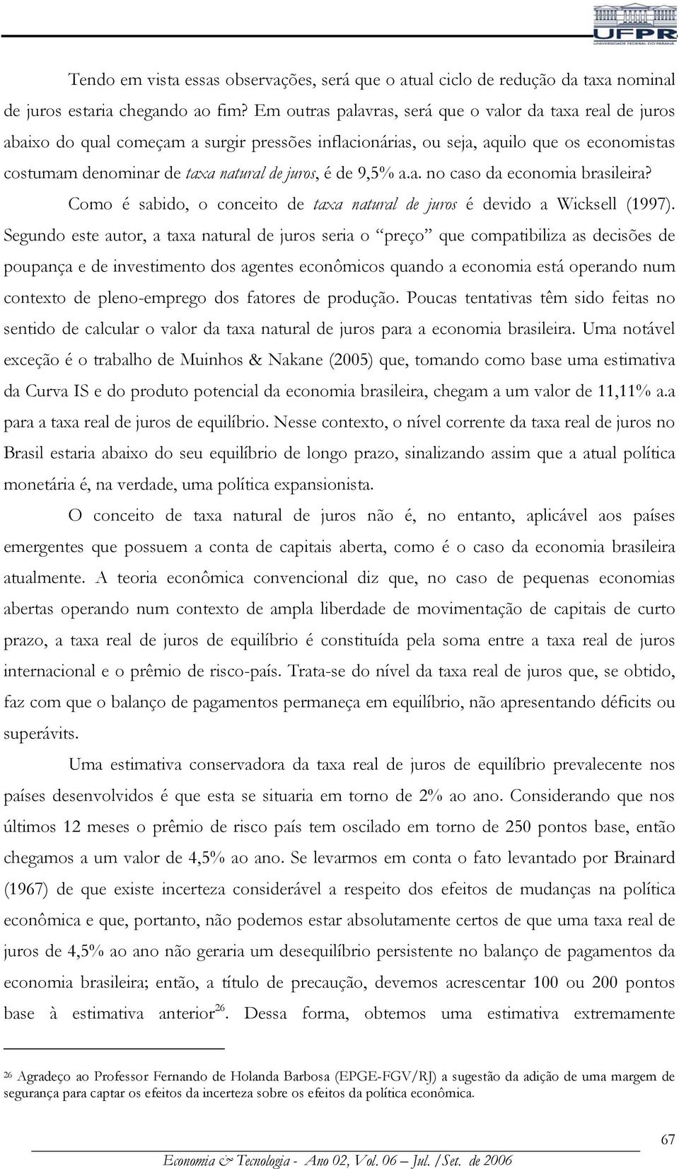 de 9,5% a.a. no caso da economia brasileira? Como é sabido, o conceito de taxa natural de juros é devido a Wicksell (1997).