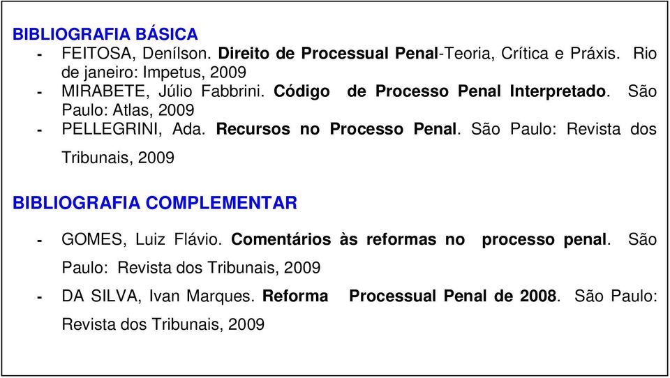 São Paulo: Atlas, 2009 - PELLEGRINI, Ada. Recursos no Processo Penal.