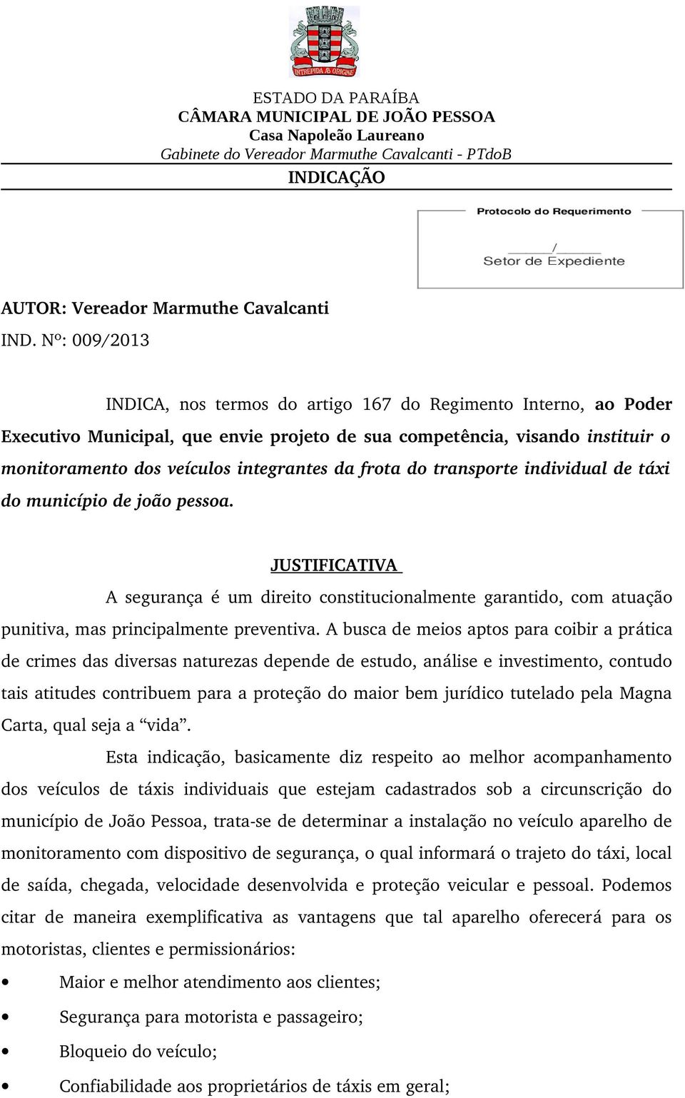 frota do transporte individual de táxi do município de joão pessoa. JUSTIFICATIVA A segurança é um direito constitucionalmente garantido, com atuação punitiva, mas principalmente preventiva.