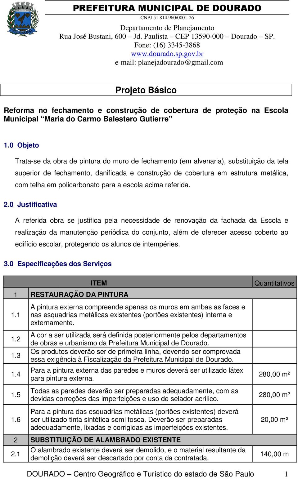 policarbonato para a escola acima referida. 2.