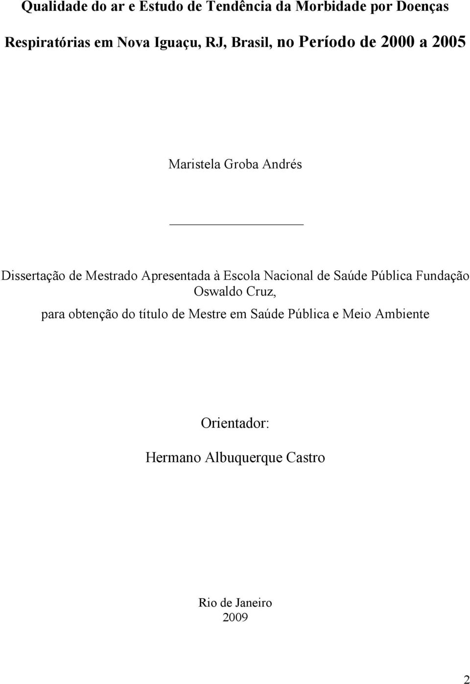 Apresentada à Escola Nacional de Saúde Pública Fundação Oswaldo Cruz, para obtenção do título