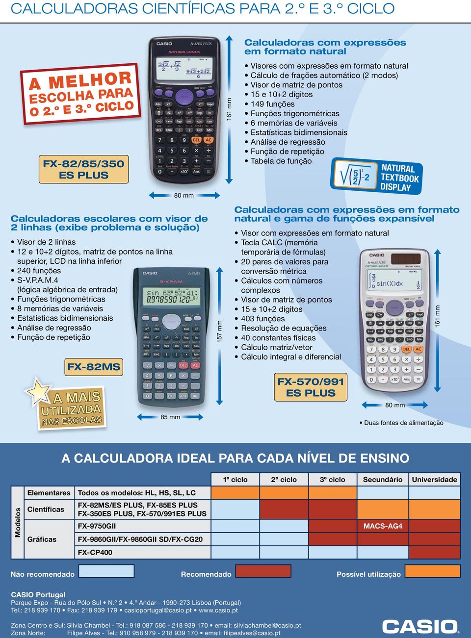 º CICLO FX-82/85/350 ES PLUS FX-82MS 80 mm Calculadoras escolares com visor de 2 linhas (exibe problema e solução) Visor de 2 linhas 12 e 10+2 dígitos, matriz de pontos na linha superior, LCD na