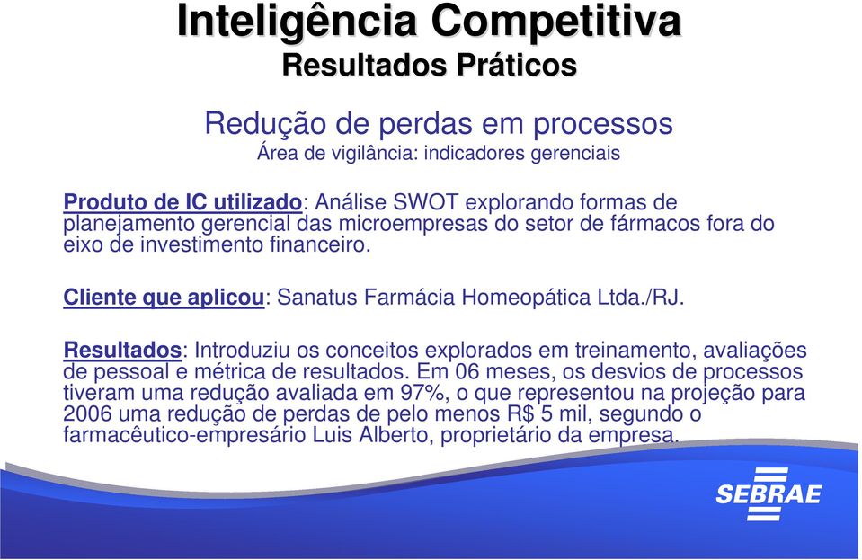 Resultados: Introduziu os conceitos explorados em treinamento, avaliações de pessoal e métrica de resultados.