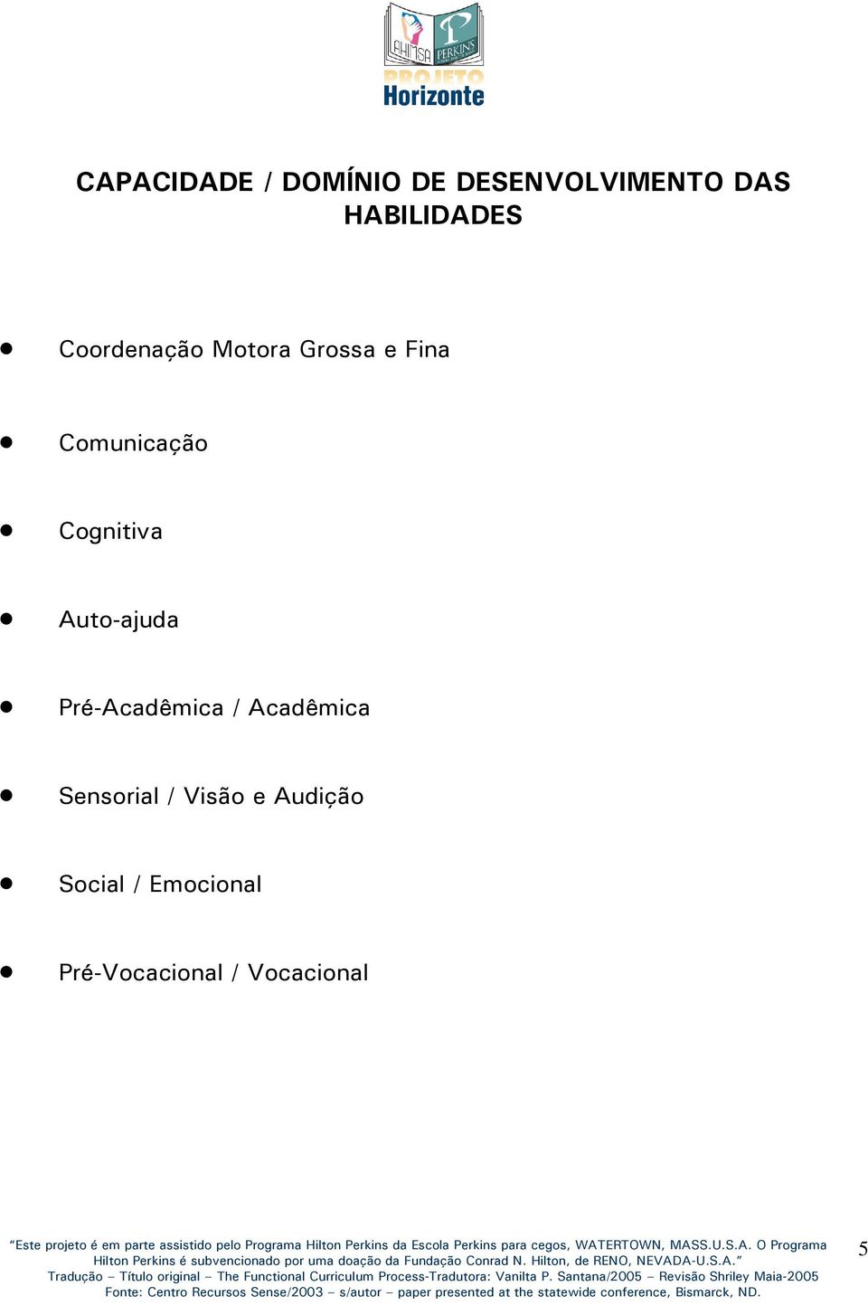 Auto-ajuda Pré-Acadêmica / Acadêmica Sensorial / Visão