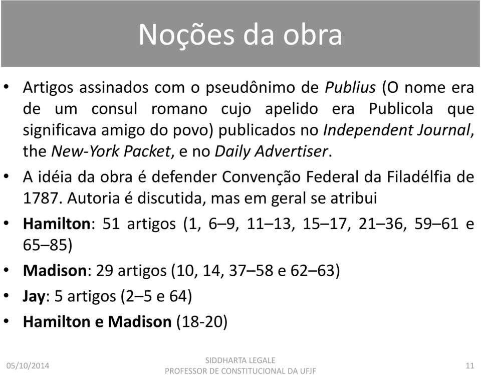 A idéia da obra é defender Convenção Federal da Filadélfia de 1787.