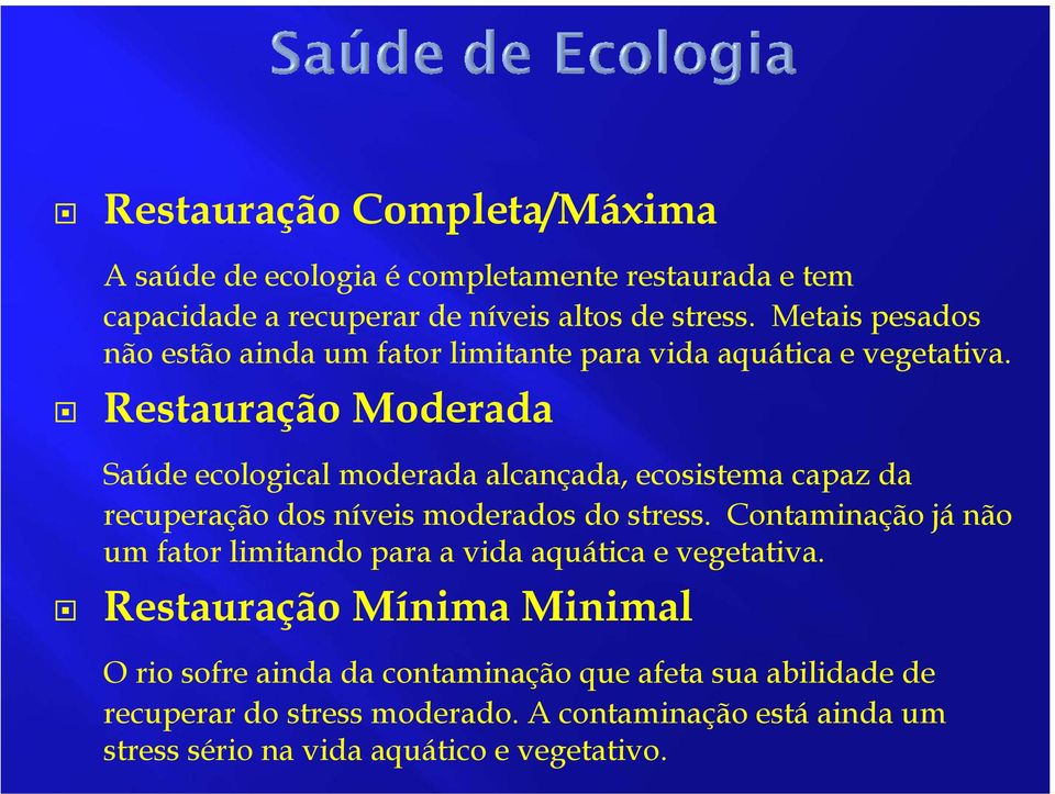 Restauração Moderada Saúde ecological moderada alcançada, ecosistema capaz da recuperação dos níveis moderados do stress.