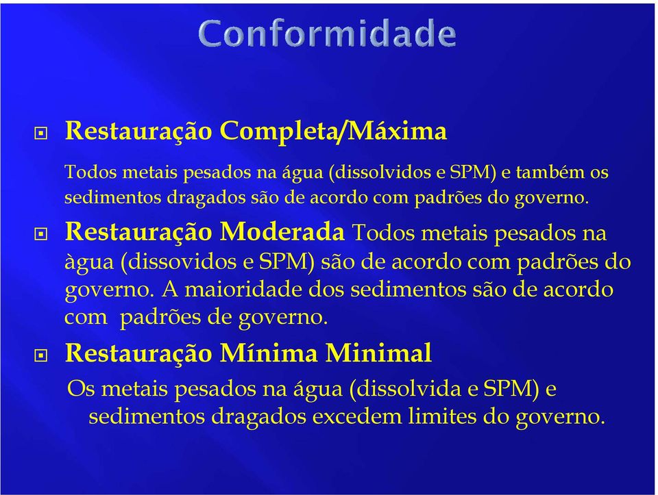 Restauração Moderada Todos metais pesados na àgua (dissovidos e SPM)  A maioridade dos sedimentos são de