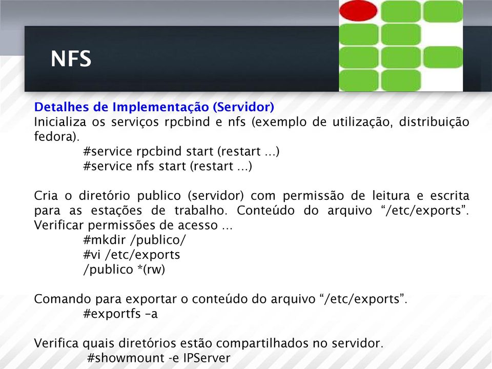 ..) Cria o diretório publico (servidor) com permissão de leitura e escrita para as estações de trabalho. Conteúdo do arquivo /etc/exports.