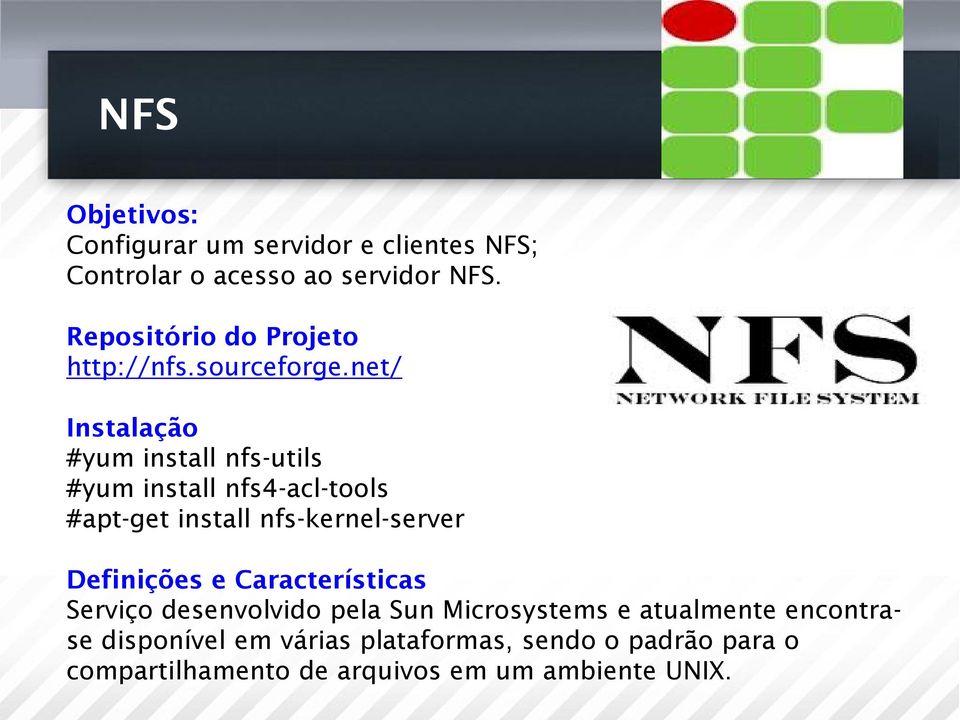 net/ Instalação #yum install nfs-utils #yum install nfs4-acl-tools #apt-get install nfs-kernel-server