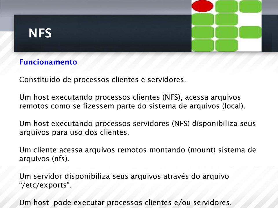 Um host executando processos servidores (NFS) disponibiliza seus arquivos para uso dos clientes.
