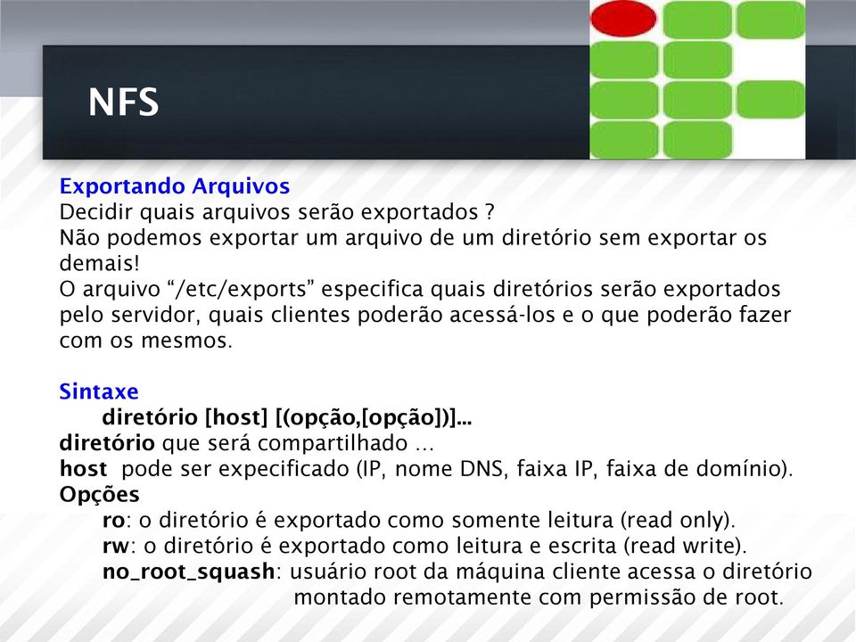 Sintaxe diretório [host] [(opção,[opção])]... diretório que será compartilhado host pode ser expecificado (IP, nome DNS, faixa IP, faixa de domínio).