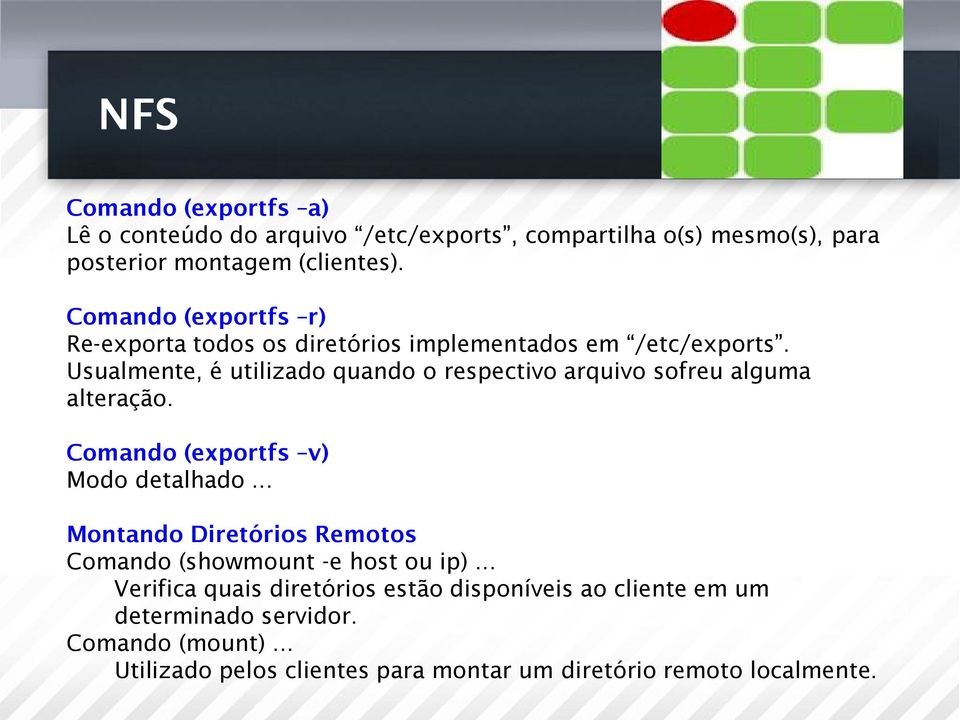 Usualmente, é utilizado quando o respectivo arquivo sofreu alguma alteração. Comando (exportfs v) Modo detalhado.