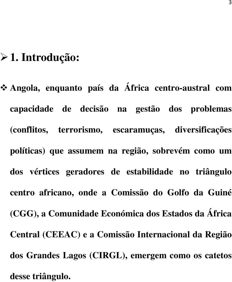 geradores de estabilidade no triângulo centro africano, onde a Comissão do Golfo da Guiné (CGG), a Comunidade Económica dos
