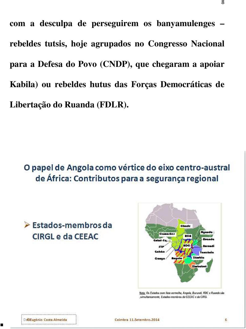 do Povo (CNDP), que chegaram a apoiar Kabila) ou rebeldes