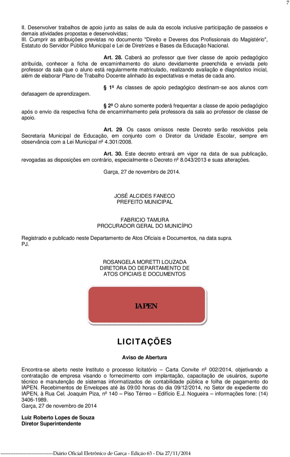 Caberá ao professor que tiver classe de apoio pedagógico atribuída, conhecer a ficha de encaminhamento do aluno devidamente preenchida e enviada pelo professor da sala que o aluno está regularmente