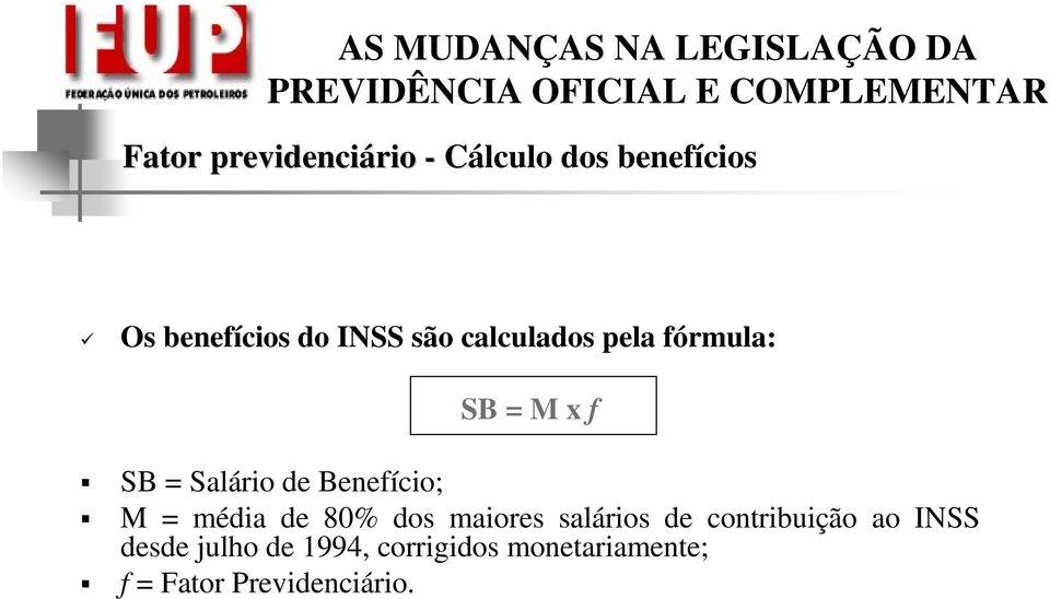 Benefício; M = média de 80% dos maiores salários de contribuição ao