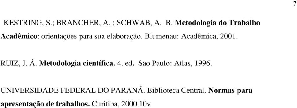 Metodologia do Trabalho Acadêmico: orientações para sua elaboração.