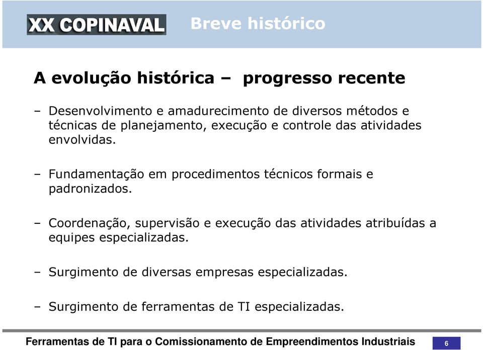 Fundamentação em procedimentos técnicos formais e padronizados.