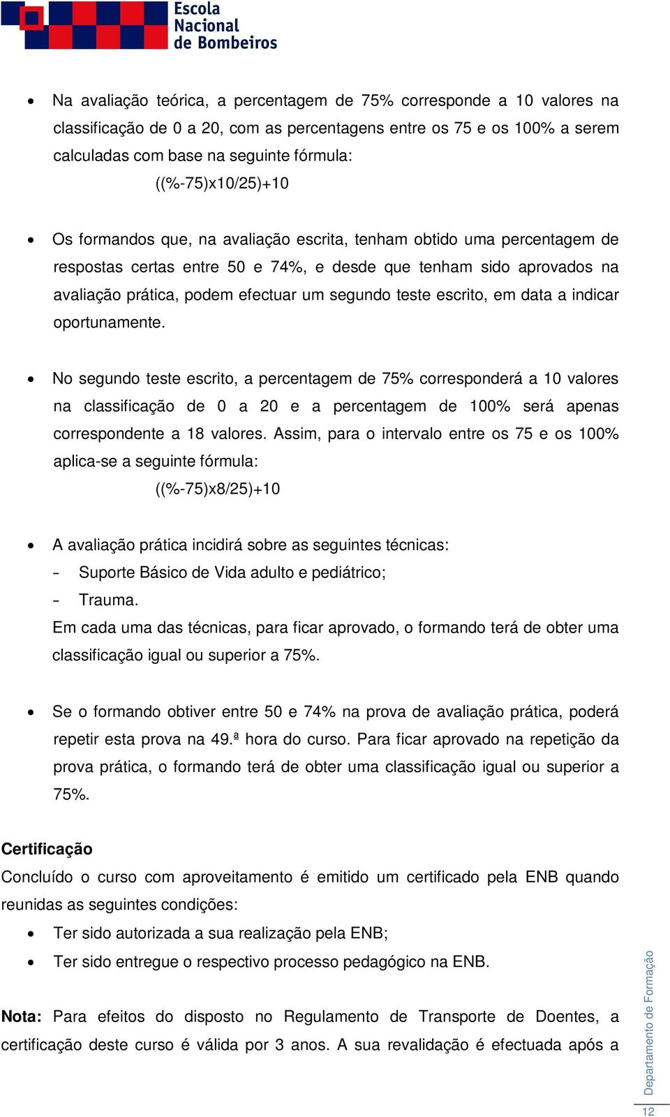 segundo teste escrito, em data a indicar oportunamente.