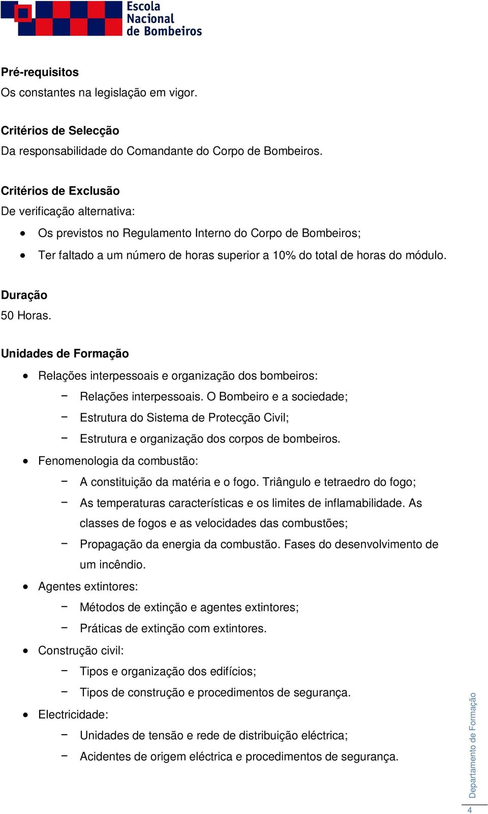 Duração 50 Horas. Unidades de Formação Relações interpessoais e organização dos bombeiros: Relações interpessoais.