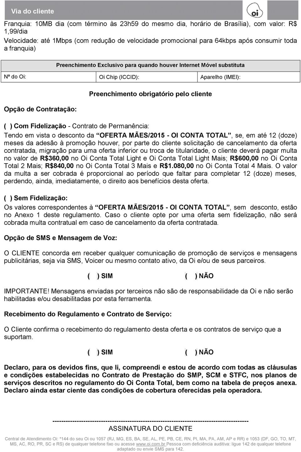 Tendo em vista o da OFERTA MÃES/2015 - OI CONTA TOTAL, se, em até 12 (doze) meses da adesão à promoção houver, por parte do cliente solicitação de cancelamento da oferta contratada, migração uma