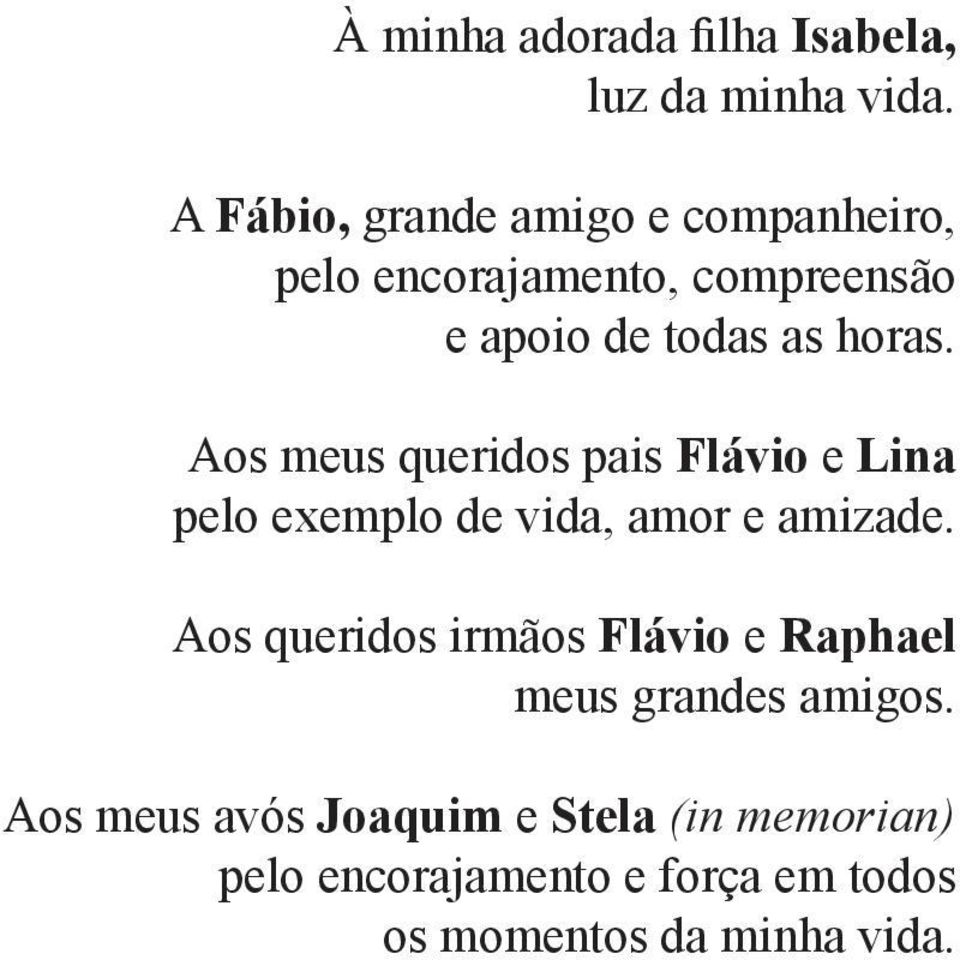 Aos meus queridos pais Flávio e Lina pelo exemplo de vida, amor e amizade.