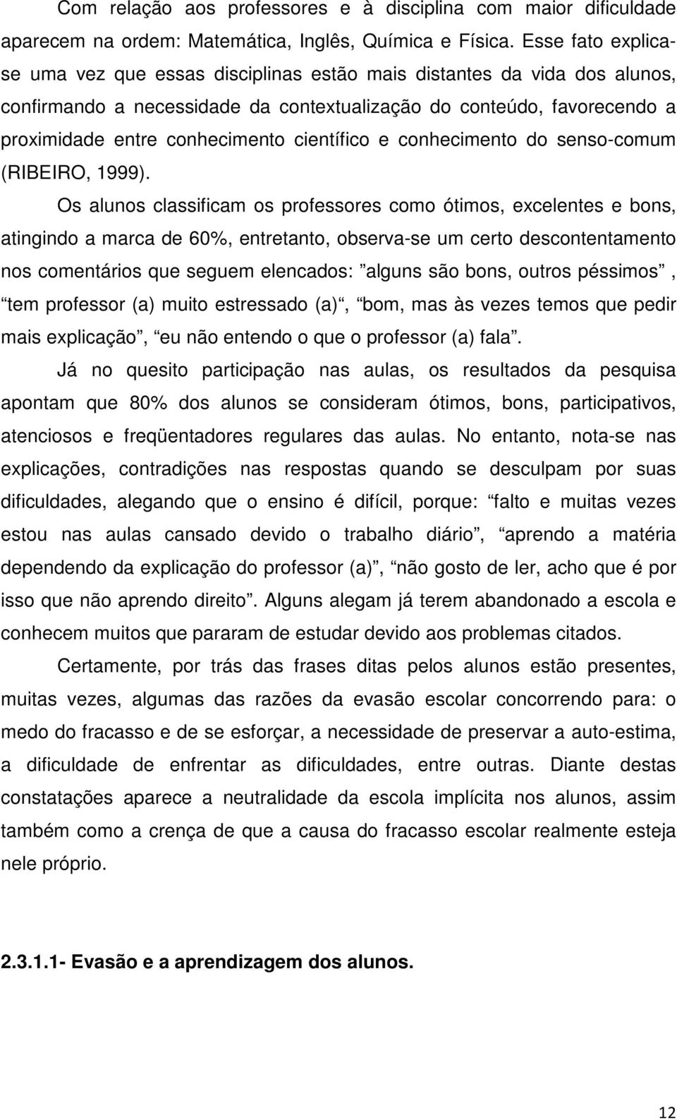 científico e conhecimento do senso-comum (RIBEIRO, 1999).