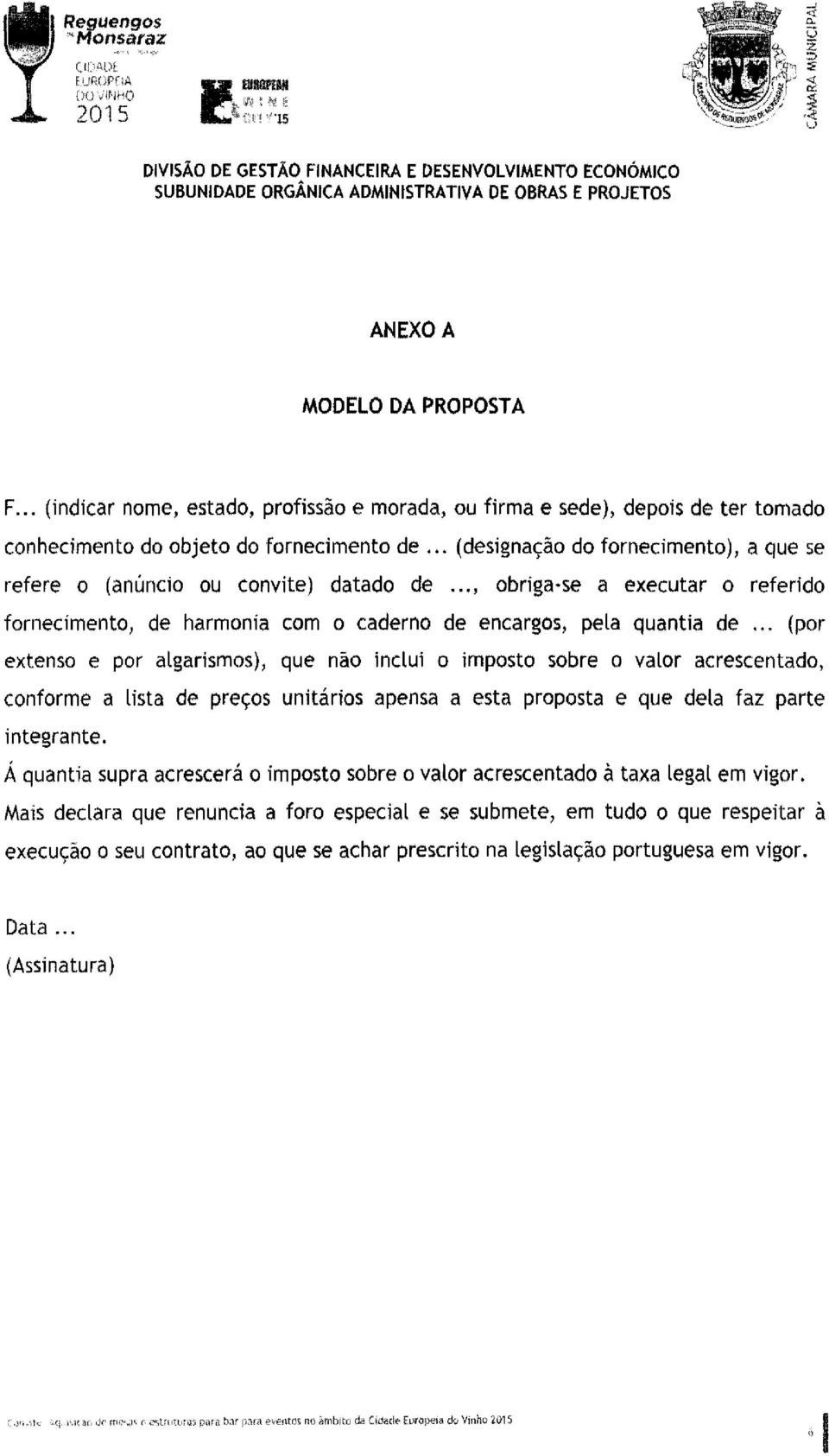 .. (por extenso e por algarismos), que não inclui o imposto sobre o valor acrescentado, conforme a lista de preços unitários apensa a esta proposta e que dela faz parte integrante.