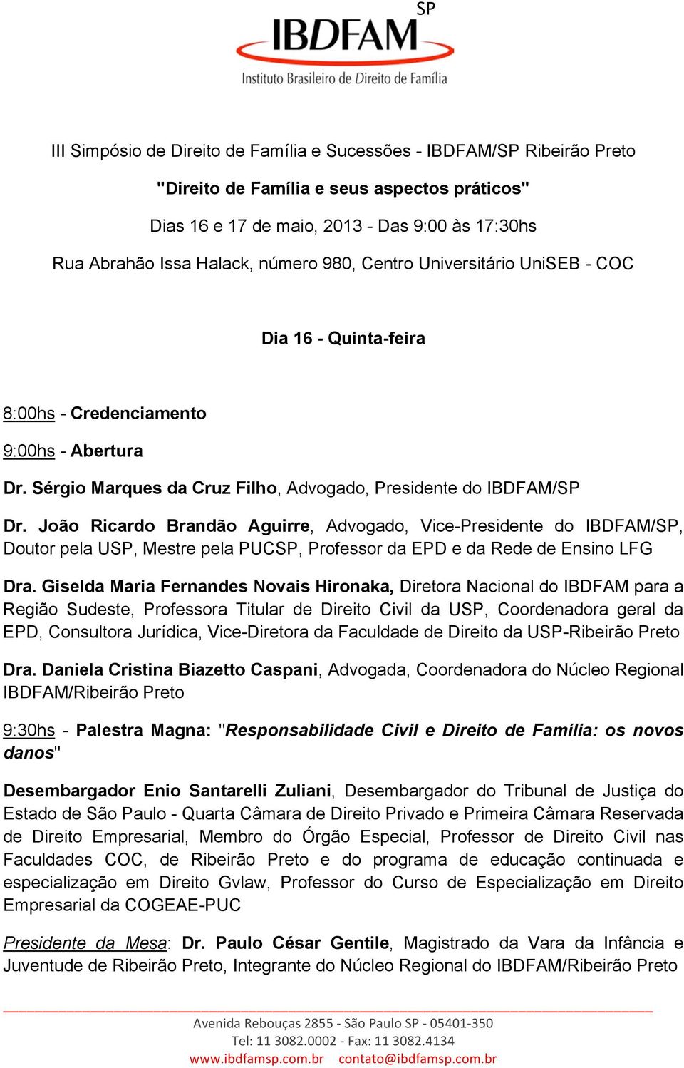 João Ricardo Brandão Aguirre, Advogado, Vice-Presidente do IBDFAM/SP, Doutor pela USP, Mestre pela PUCSP, Professor da EPD e da Rede de Ensino LFG Dra.