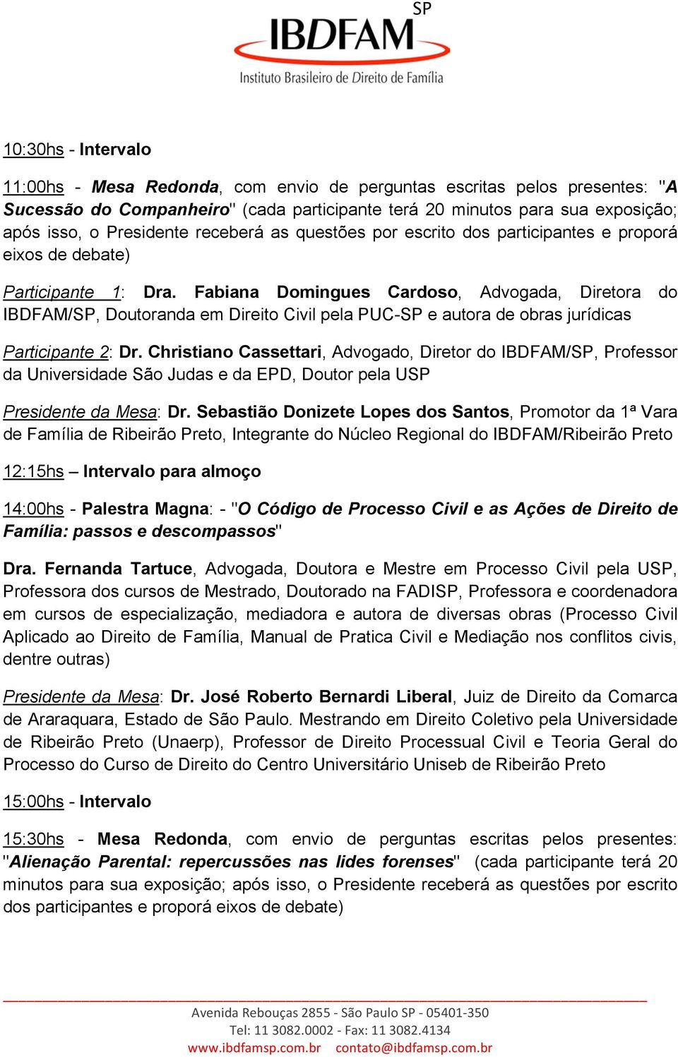 Fabiana Domingues Cardoso, Advogada, Diretora do IBDFAM/SP, Doutoranda em Direito Civil pela PUC-SP e autora de obras jurídicas Participante 2: Dr.