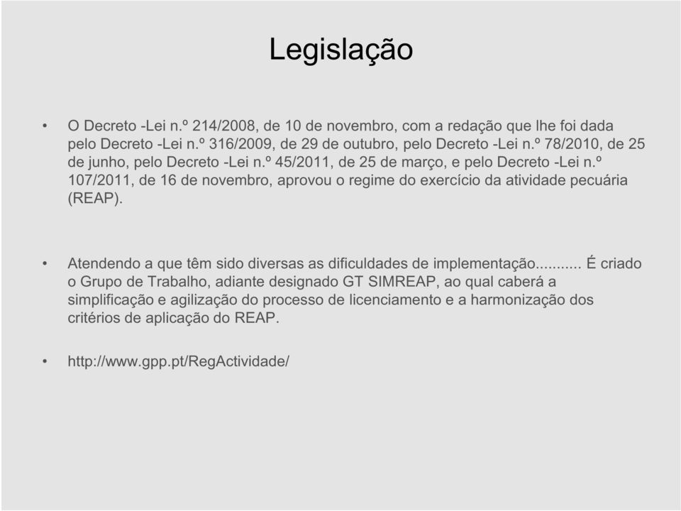 º 107/2011, de 16 de novembro, aprovou o regime do exercício da atividade pecuária (REAP). Atendendo a que têm sido diversas as dificuldades de implementação.