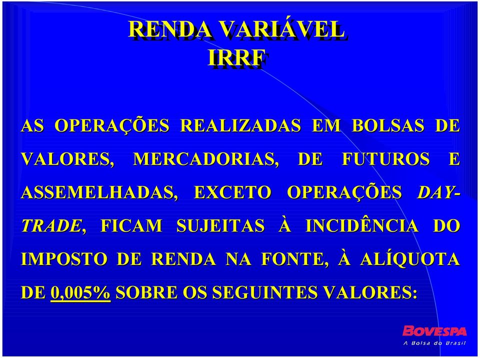 OPERAÇÕES DAY- TRADE,, FICAM SUJEITAS À INCIDÊNCIA DO