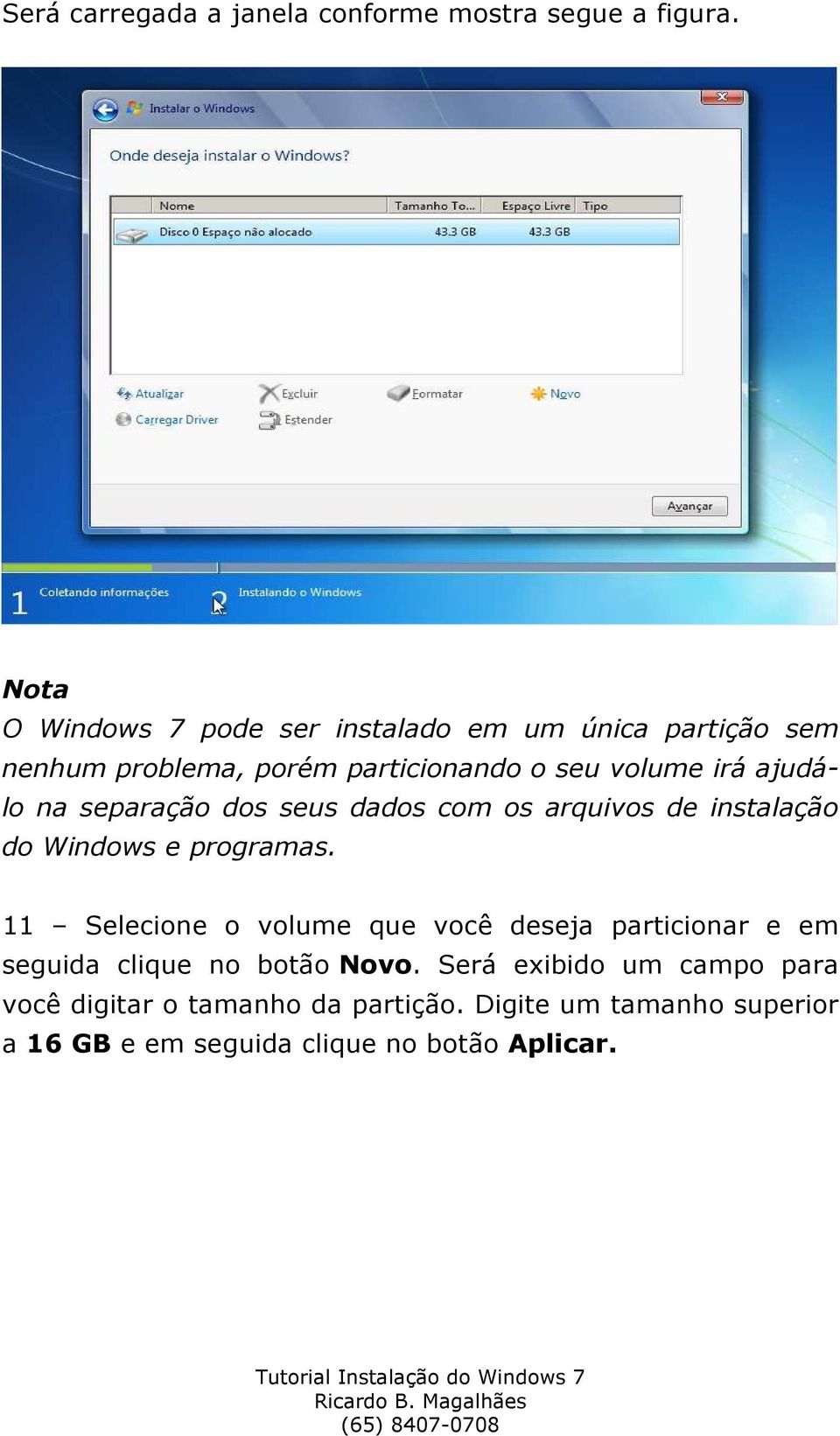 ajudálo na separação dos seus dados com os arquivos de instalação do Windows e programas.