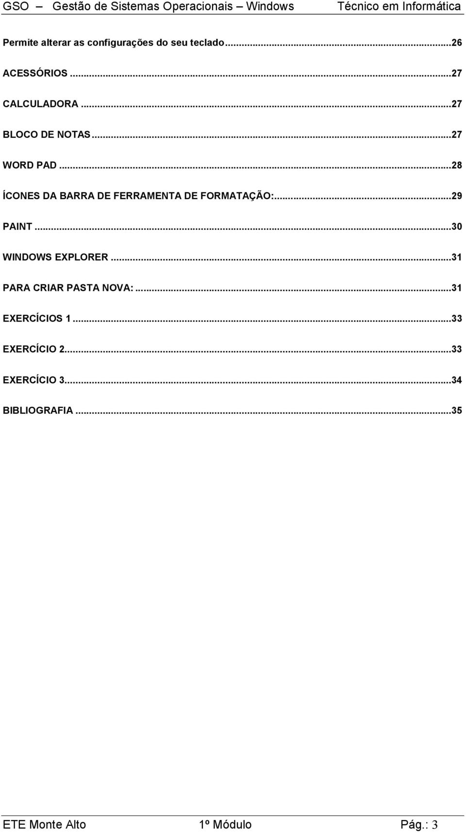 ..29 PAINT...30 WINDOWS EXPLORER...31 PARA CRIAR PASTA NOVA:...31 EXERCÍCIOS 1.