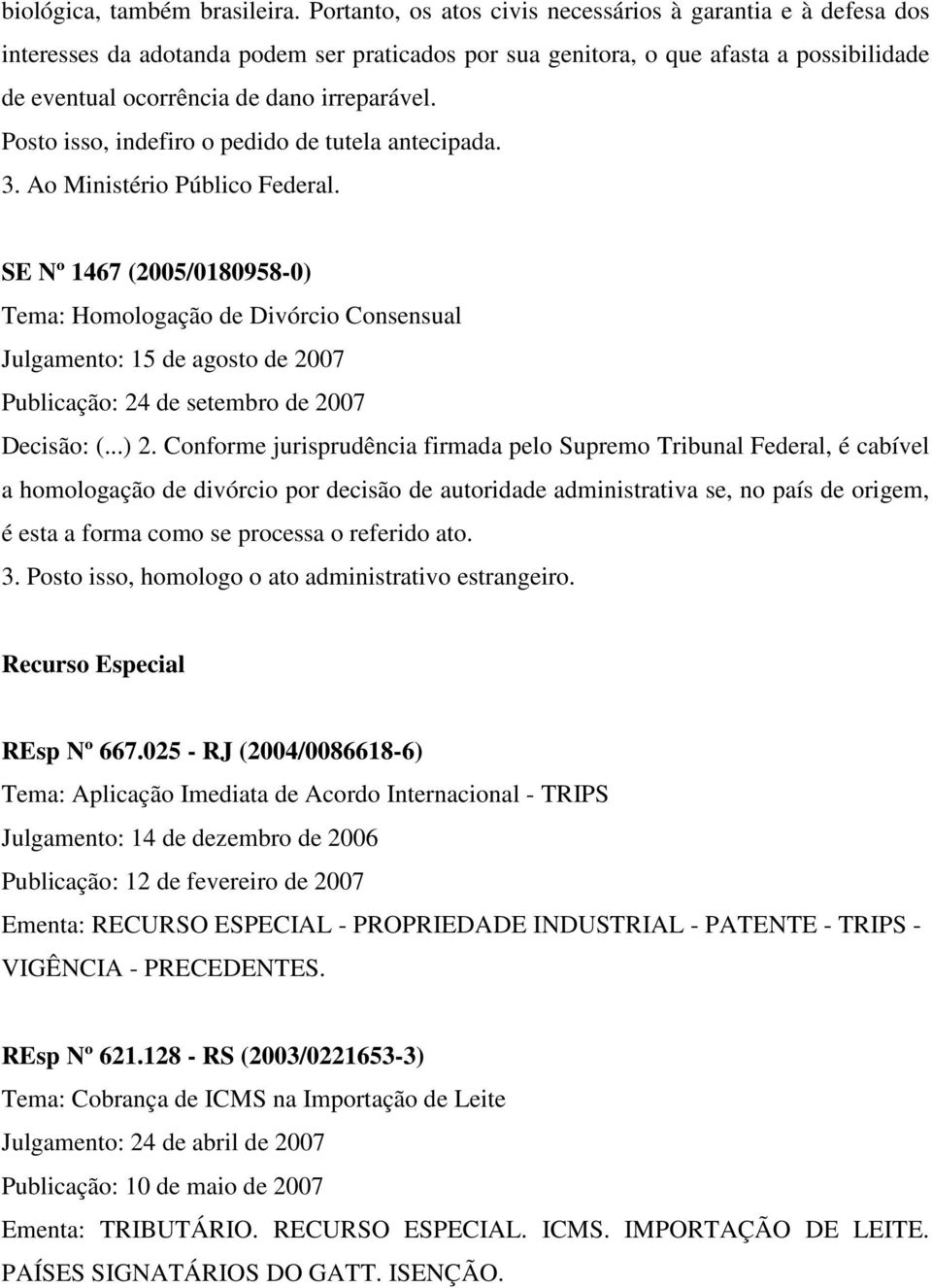 Posto isso, indefiro o pedido de tutela antecipada. 3. Ao Ministério Público Federal.