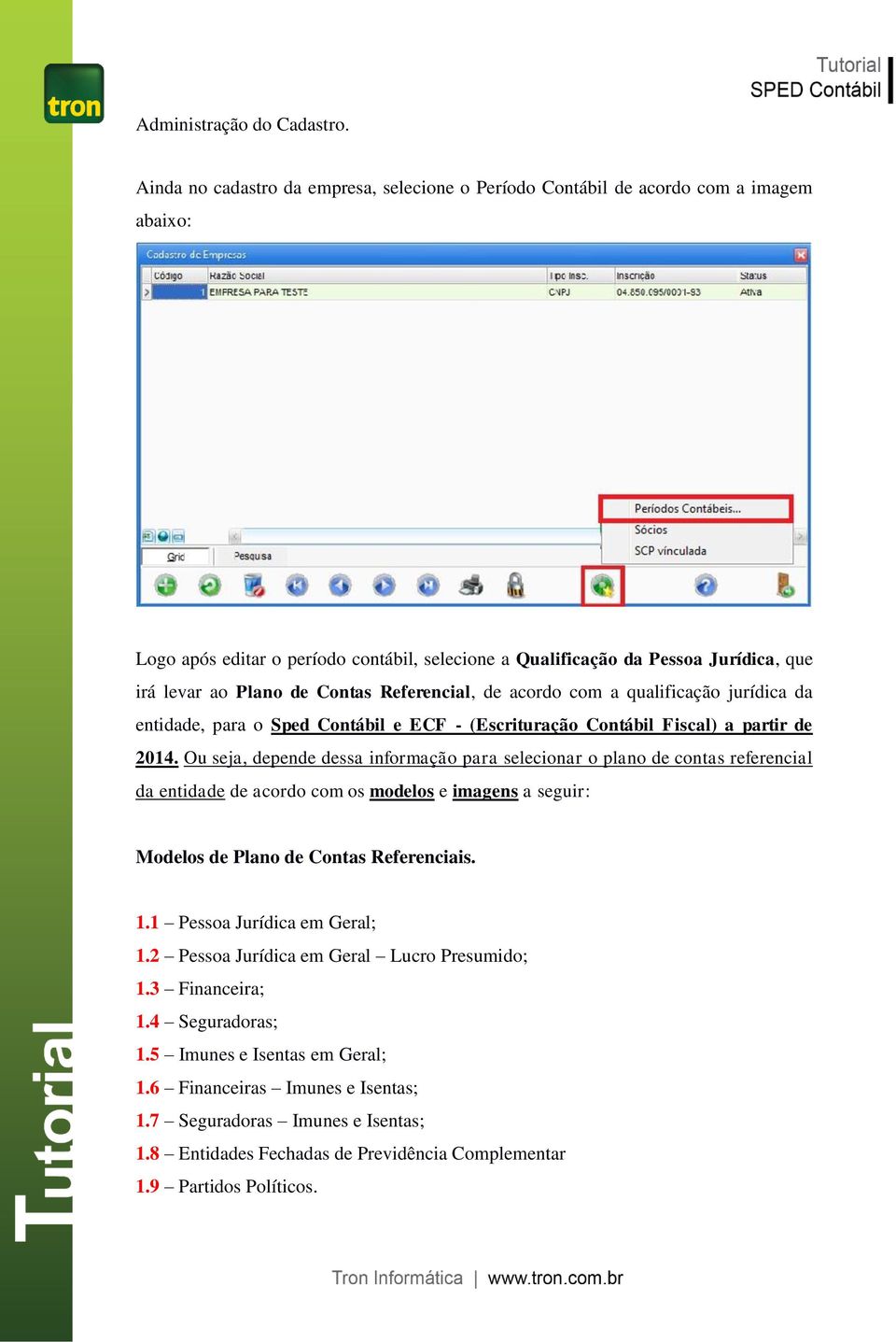 Contas Referencial, de acordo com a qualificação jurídica da entidade, para o Sped Contábil e ECF - (Escrituração Contábil Fiscal) a partir de 2014.