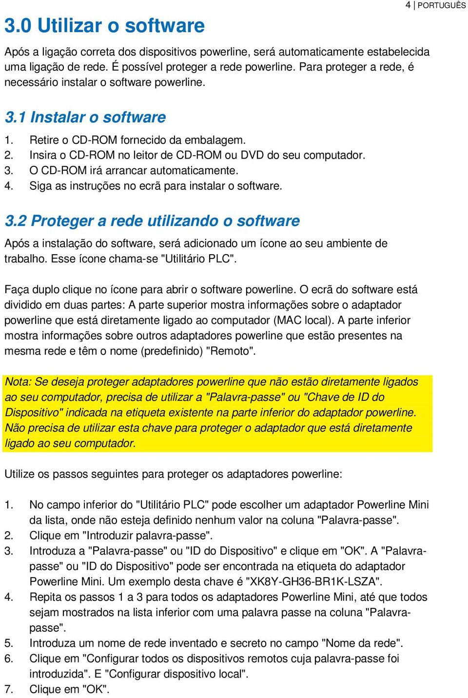 4. Siga as instruções no ecrã para instalar o software. 3.2 Proteger a rede utilizando o software Após a instalação do software, será adicionado um ícone ao seu ambiente de trabalho.