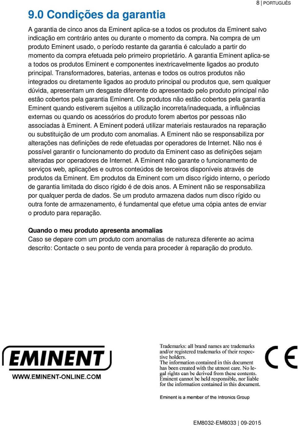 A garantia Eminent aplica-se a todos os produtos Eminent e componentes inextricavelmente ligados ao produto principal.