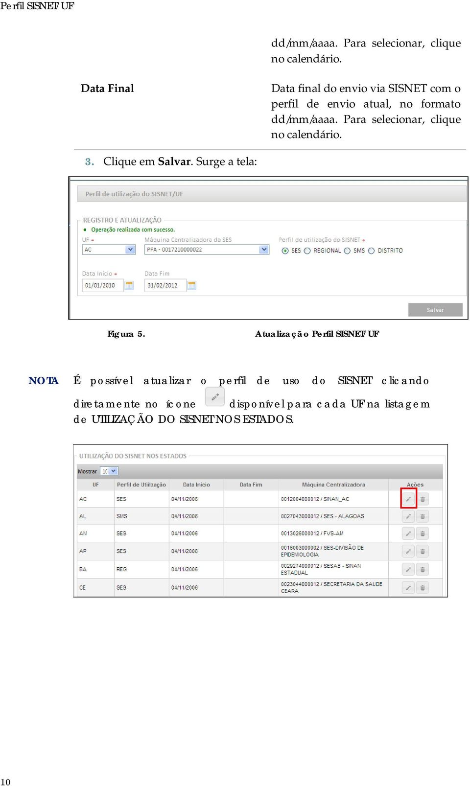 Para selecionar, clique no calendário. 3. Clique em Salvar. Surge a tela: Figura 5.