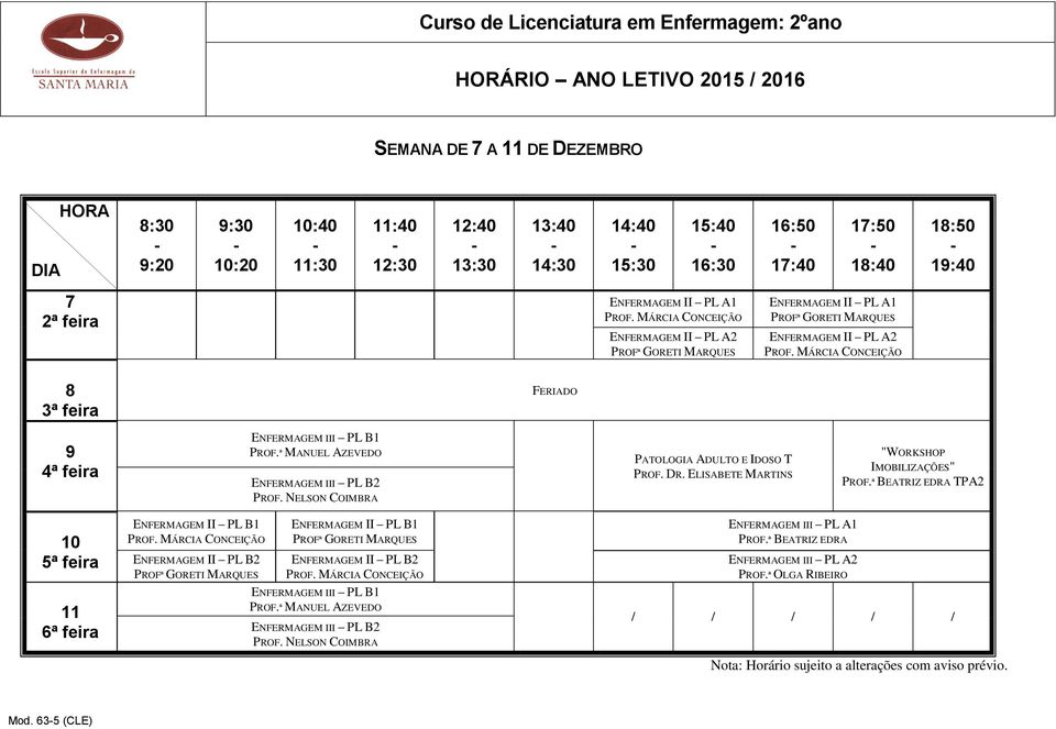 ELISABETE MARTINS "WORKSHOP IMOBILIZAÇÕES" TPA2 10 11 ENFERMAGEM II PL B1 ENFERMAGEM II PL B2 ENFERMAGEM II PL