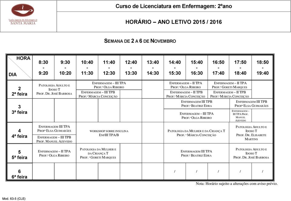 ª MÁRCIA CONCEIÇÃO 3 ENFERMAGEM III TPB ENFERMAGEM III TPA ENFERMAGEM III TPB PROFª ELSA GUIMARÃES ENFERMAGEM III TPA PROF.