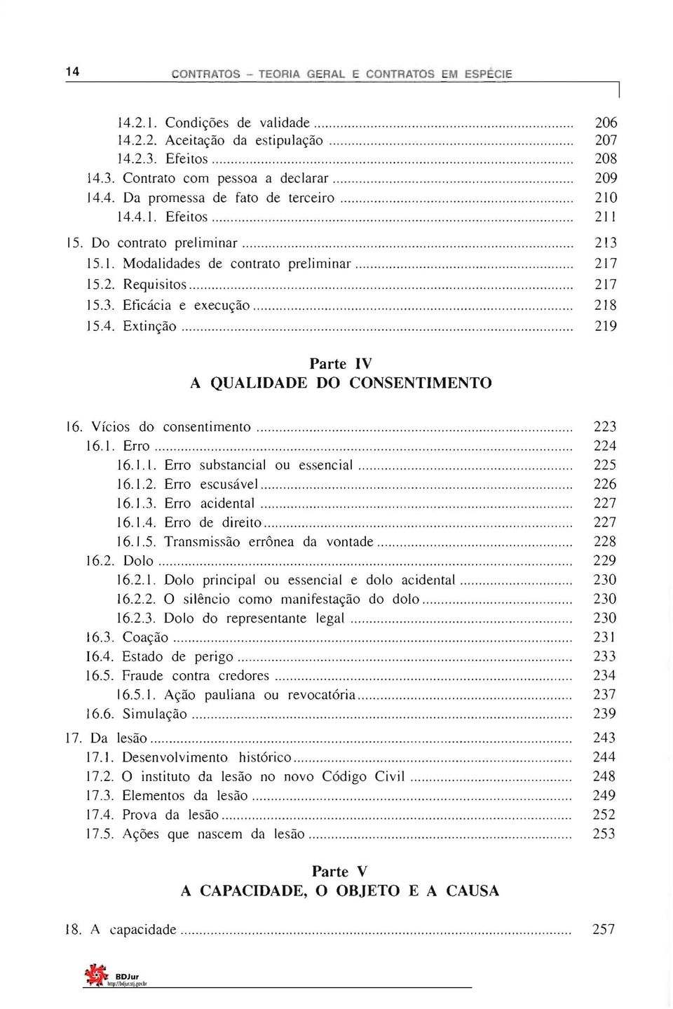 CONSENTIMENTO 219 16 Vícios do consentimento 223 161 Erro 224 161l Erro substancial ou essencial 225 J612 Erro escusável 226 1613 Erro acidental 227 1614 Erro de direito 227 1615 Transmissão errônea