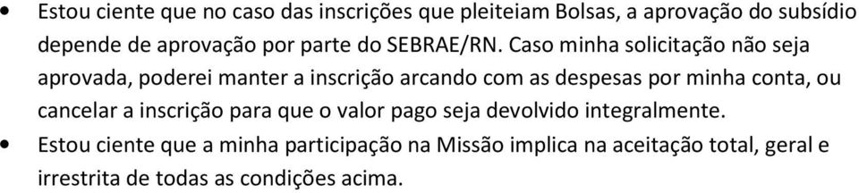 Cas minha slicitaçã nã seja aprvada, pderei manter a inscriçã arcand cm as despesas pr minha cnta, u