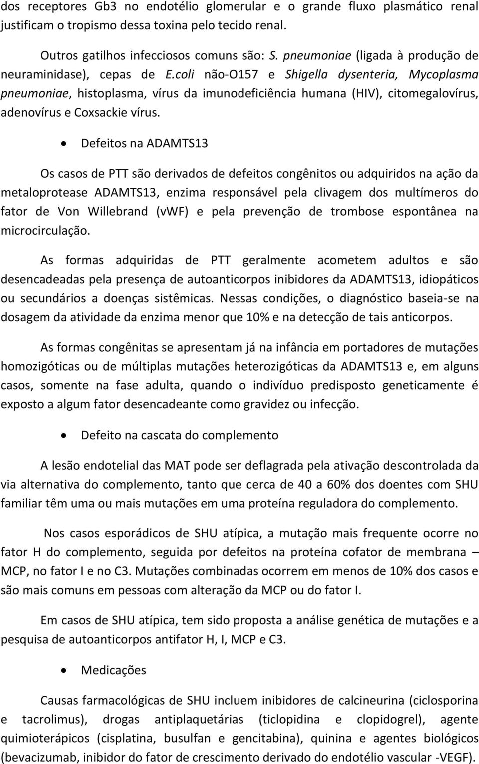 coli não-o157 e Shigella dysenteria, Mycoplasma pneumoniae, histoplasma, vírus da imunodeficiência humana (HIV), citomegalovírus, adenovírus e Coxsackie vírus.