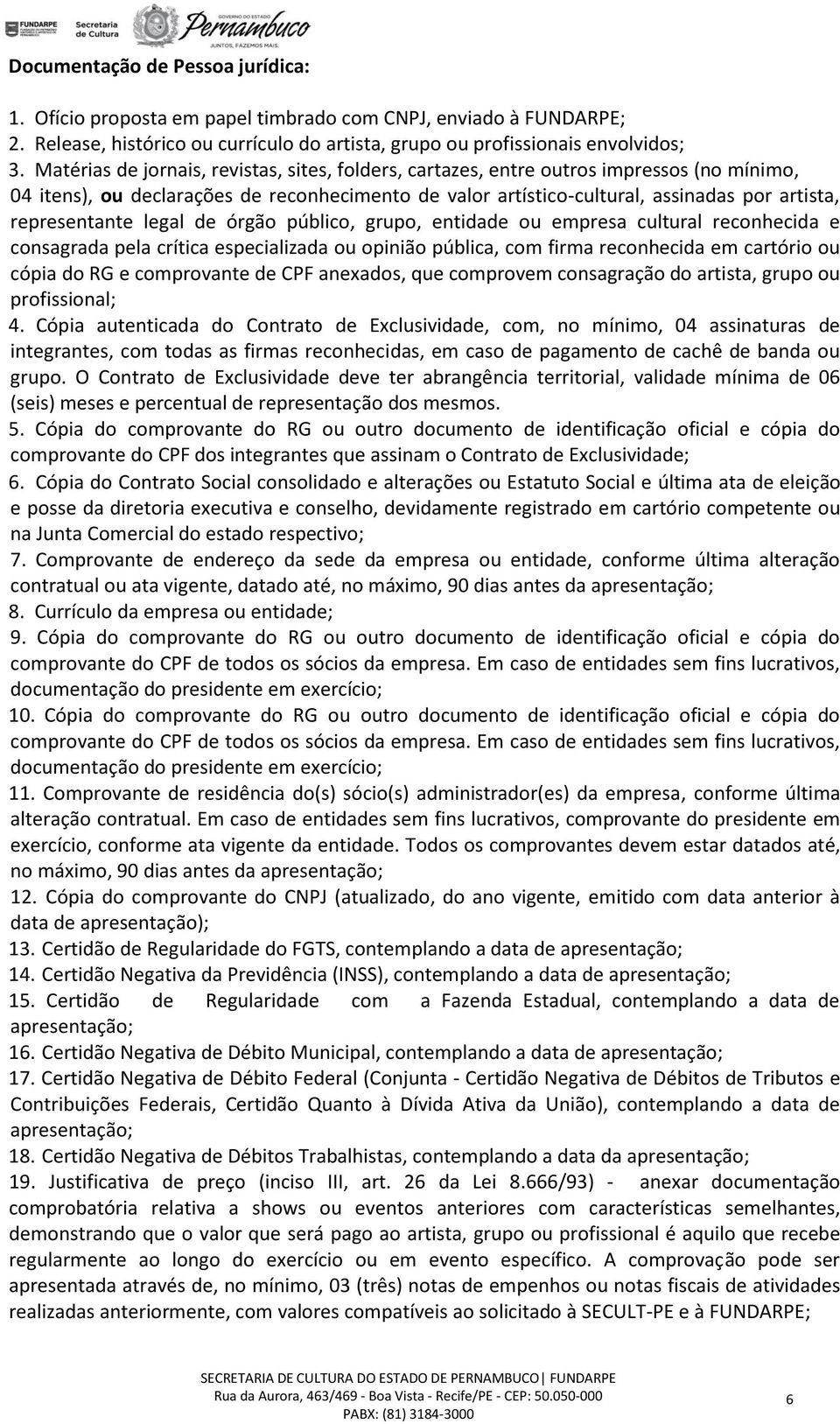 representante legal de órgão público, grupo, entidade ou empresa cultural reconhecida e consagrada pela crítica especializada ou opinião pública, com firma reconhecida em cartório ou cópia do RG e